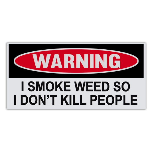 Sticker, Funny Warning Sticker, I Smoke Weed So I Don't Kill People, 6