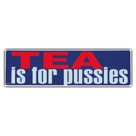 Sticker, Bumper Sticker, Tea is For Pussies, 10