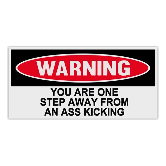 Sticker, Funny Warning Sticker, You Are One Step Away From An Ass Kicking, 6
