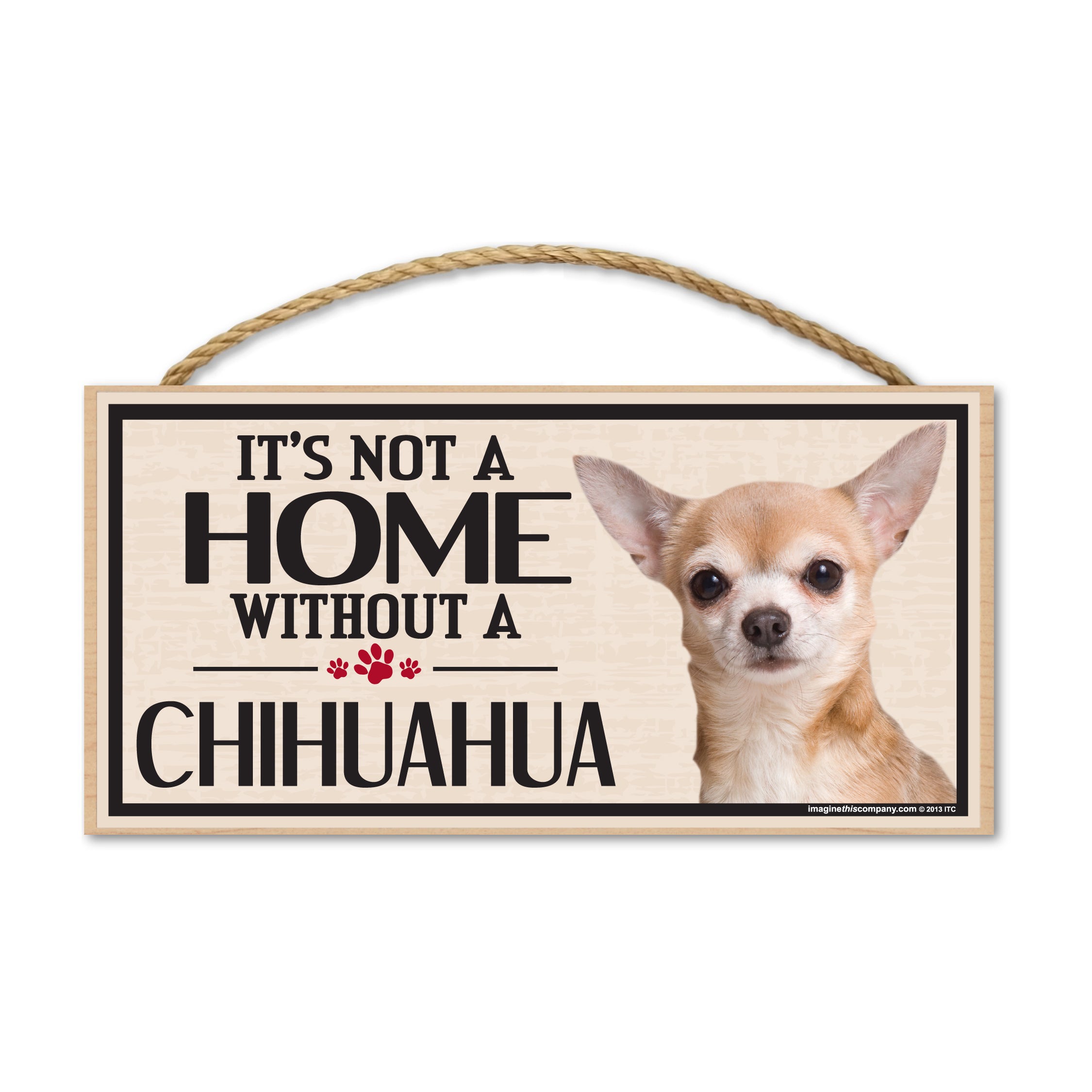 Wood Sign - It's Not A Home Without A Chihuahua