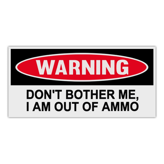Sticker, Funny Warning Sticker, Don't Bother Me, I Am Out Of Ammo, 6