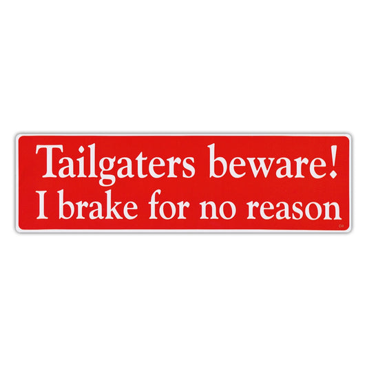 Sticker, Bumper Sticker, Tailgaters Beware! I Brake For No Reason, 10
