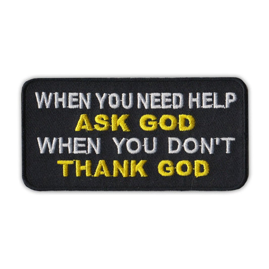 Patch, Embroidered Patch, When You Need Help Ask God, When You Don't Thank God, 4
