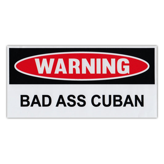 Sticker, Funny Warning Sticker, Bad Ass Cuban, 6