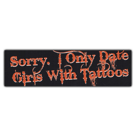Sticker, Bumper Sticker, Sorry. I Only Date Girls With Tattoos, 10