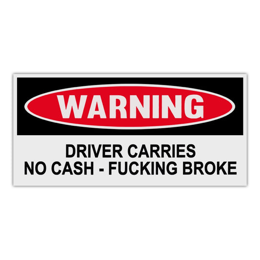 Sticker, Funny Warning Sticker, Driver Carries No Cash - Fucking Broke, 6