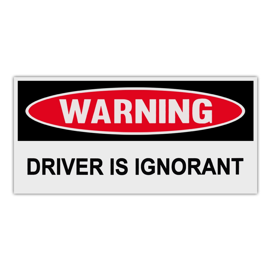 Funny Warning Sticker - Driver Is Ignorant