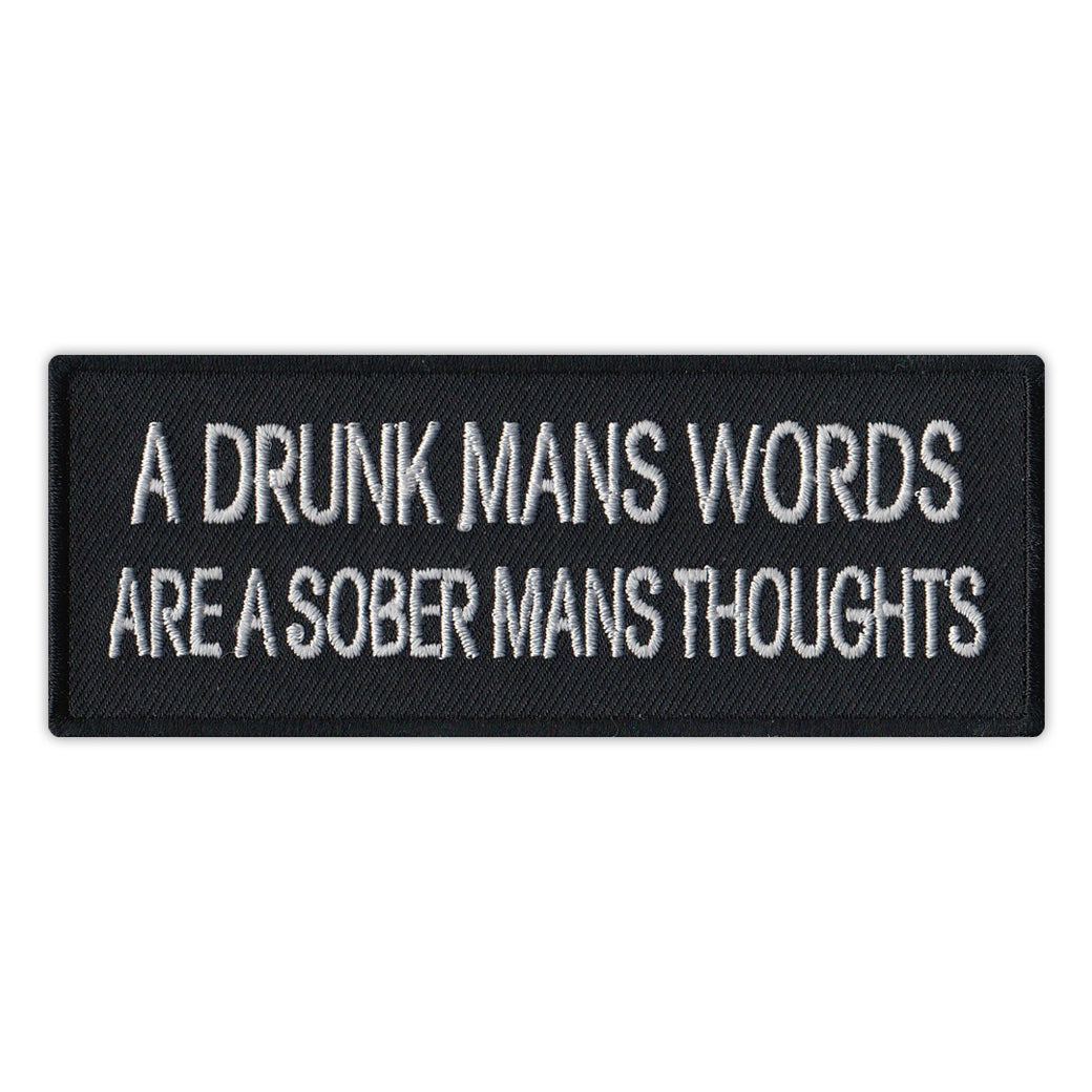 Patch - A Drunk Mans Words Are A Sober Mans Thoughts