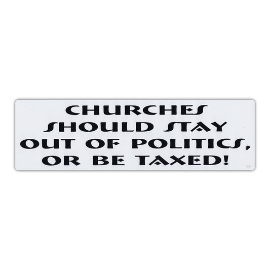 Sticker, Bumper Sticker, Churches Should Stay Out of Politics or Be Taxed, 10