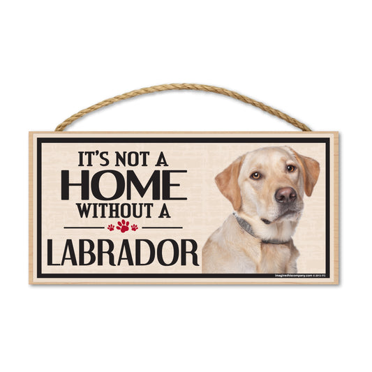 Sign, Wood, It's Not A Home Without A Labrador (Yellow Lab), 10