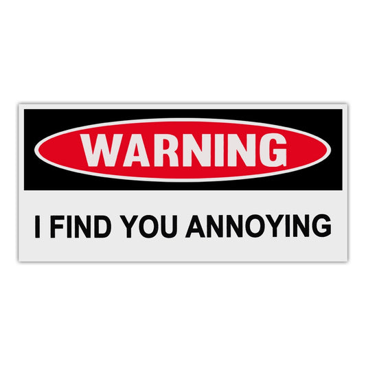 Sticker, Funny Warning Sticker, I Find You Annoying, 6