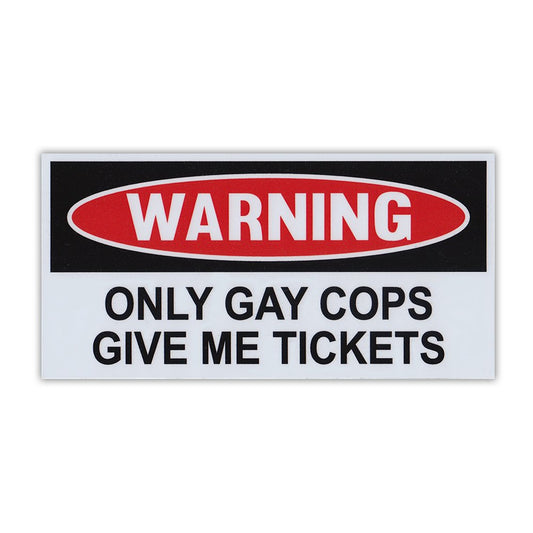 Magnet, Funny Warning Magnet, Only Gay Cops Give Me Tickets, Practical Jokes, Gags, Pranks, 6