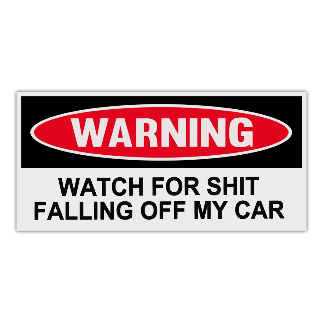 Funny Warning Sticker - Watch For Shit Falling Off My Car