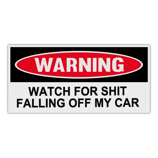 Sticker, Funny Warning Sticker, Watch For Shit Falling Off My Car, 6