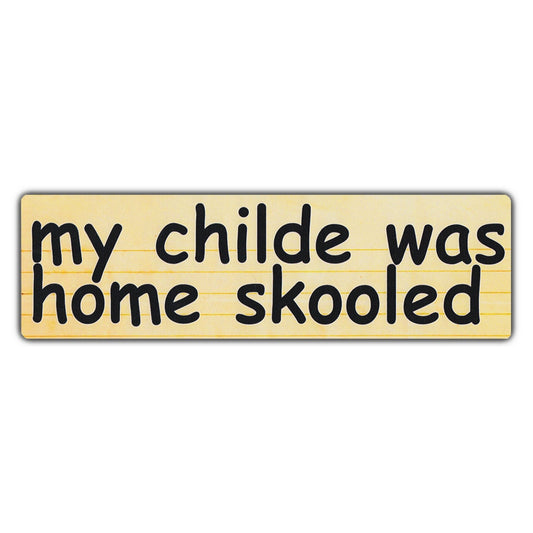 Sticker, Bumper Sticker, My Childe Was Home Skooled, 10