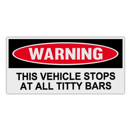 Sticker, Funny Warning Sticker, This Vehicle Stops At All Titty Bars, 6