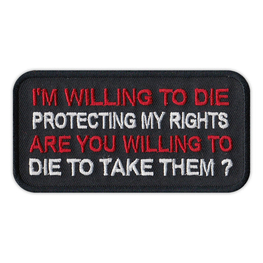 Patch, Embroidered Patch, I'm Willing To Die Protecting My Rights, Are You Willing To Die To Take Them?, 4