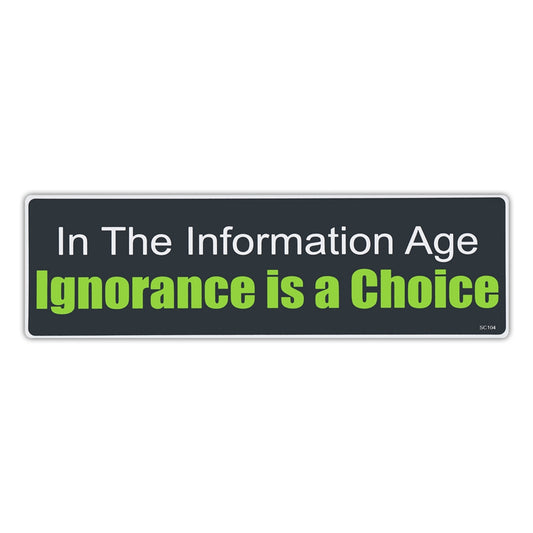 Sticker, Bumper Sticker, In The Information Age, Ignorance Is A Choice, 10