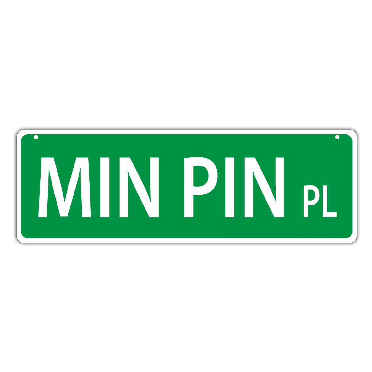 Novelty Street Sign - Min Pin Place (Miniature Pinscher)