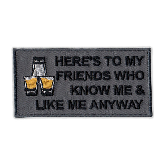 Patch, Embroidered Patch, Here's To My Friends Who Know Me and Like Me Anyway, 4