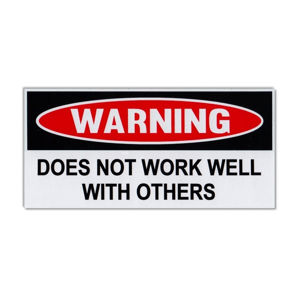 Funny Warning Sticker - Does Not Work Well With Others