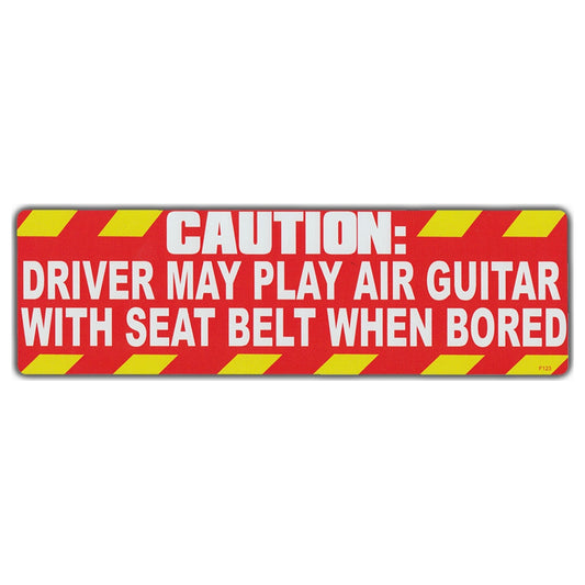 Sticker, Bumper Sticker, Caution: Driver May Play Air Guitar With Seat Belt When Bored, 10