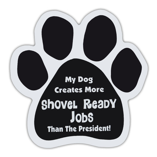 Magnet, Dog Paw, My Dog Creates More Shovel Ready Jobs Than The President, 5.5