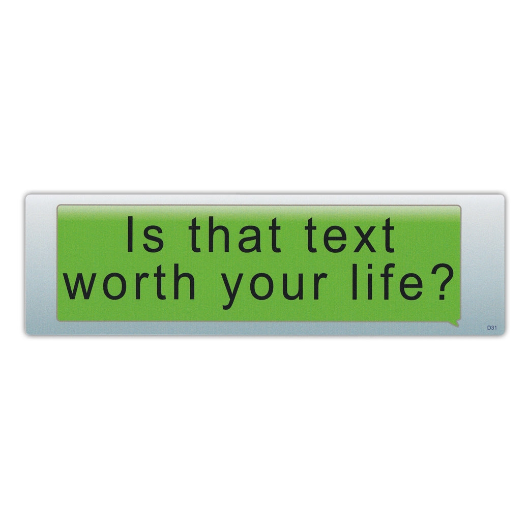 Bumper Sticker - Is That Text Worth Your Life? 