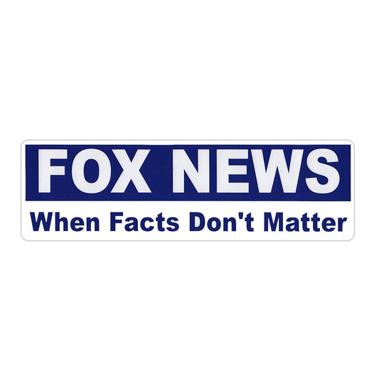 Sticker, Bumper Sticker, Fox News - When Facts Don't Matter, 10