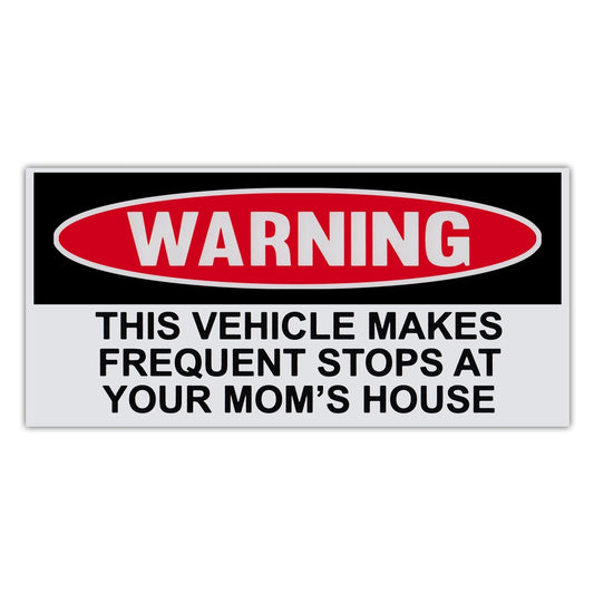 Sticker, Funny Warning Sticker, Vehicle Makes Frequent Stops At Mom's House, 6