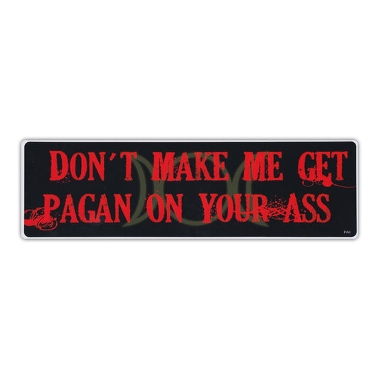 Sticker, Bumper Sticker, Don't Make Me Get Pagan On Your Ass, 10