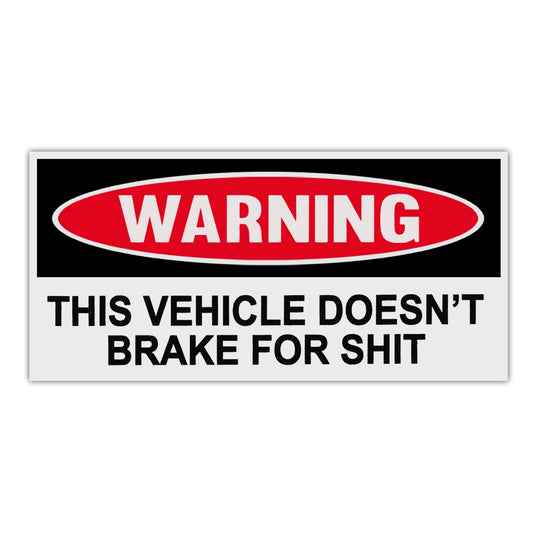 Sticker, Funny Warning Sticker, This Vehicle Doesn't Brake For Shit, 6