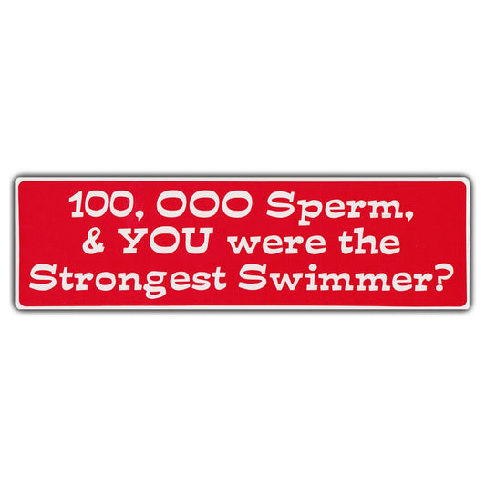 Sticker, Bumper Sticker, 100,000 Sperm and You Were The Strongest Swimmer?, 10