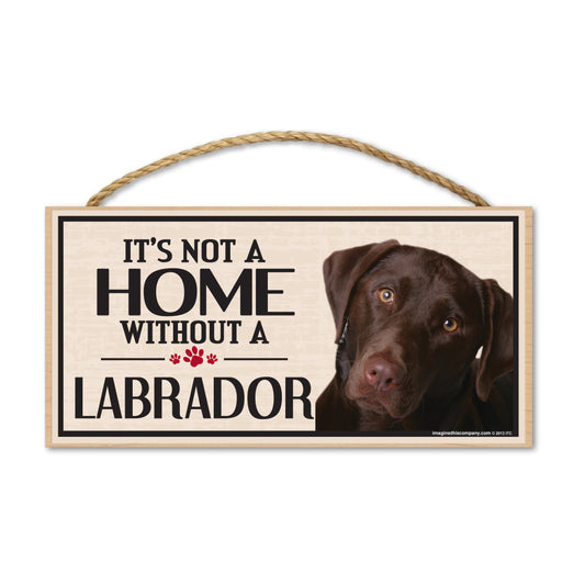 Sign, Wood, It's Not A Home Without A Labrador (Chocolate Lab), 10