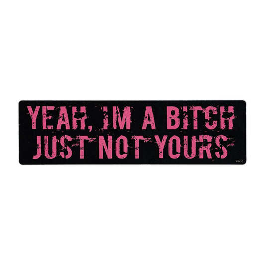 Sticker, Bumper Sticker, Yeah I'm A Bitch, Just Not Yours, 9.75