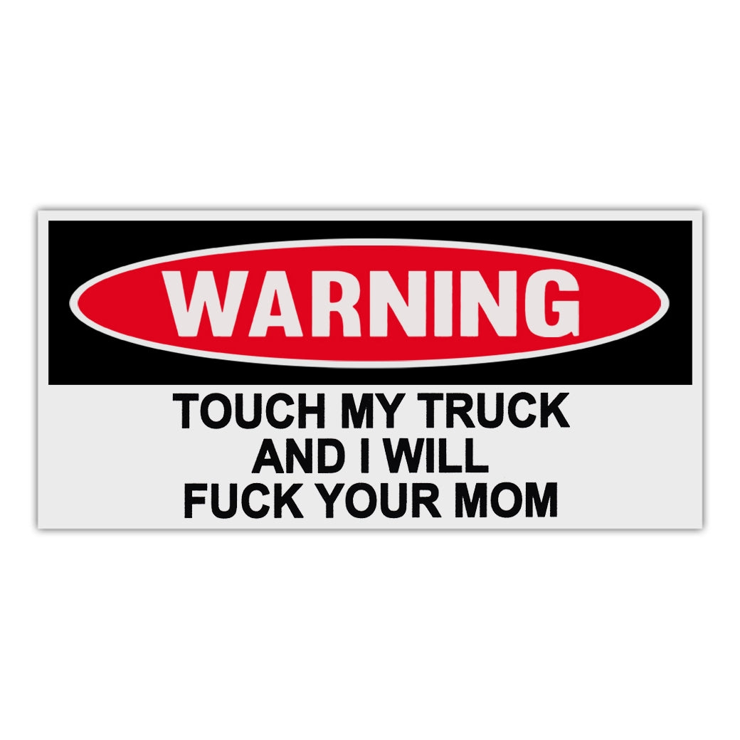 Funny Warning Sticker - Touch My Truck and I Will Fuck Your Mom