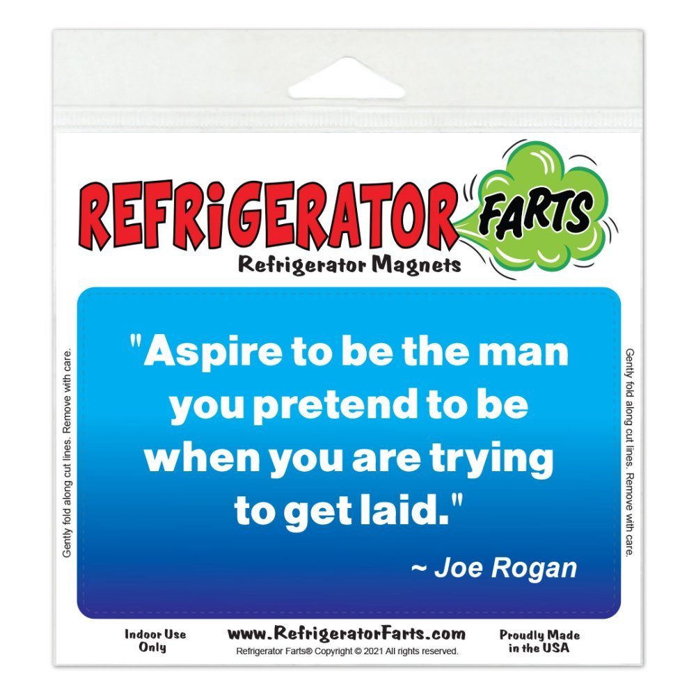 Funny Refrigerator Magnet, Aspire To Be The Man You Pretend To Be Joe Rogan Quote, 5" x 3"