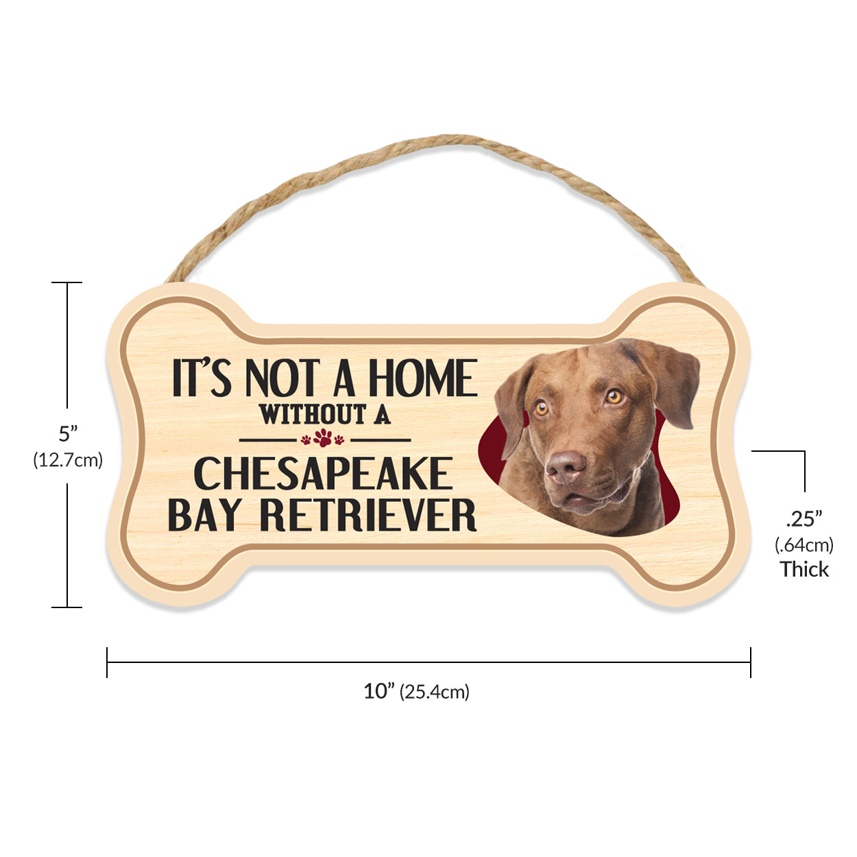 Sign, Wood, Dog Bone, It's Not A Home Without A Chesapeake Bay Retriever, 10" x 5"