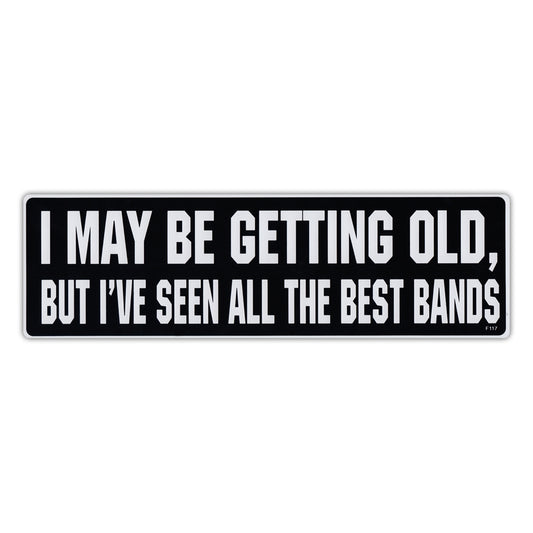 Sticker, Bumper Sticker, I May Be Getting Old, But I've Seen All The Best Bands, 10
