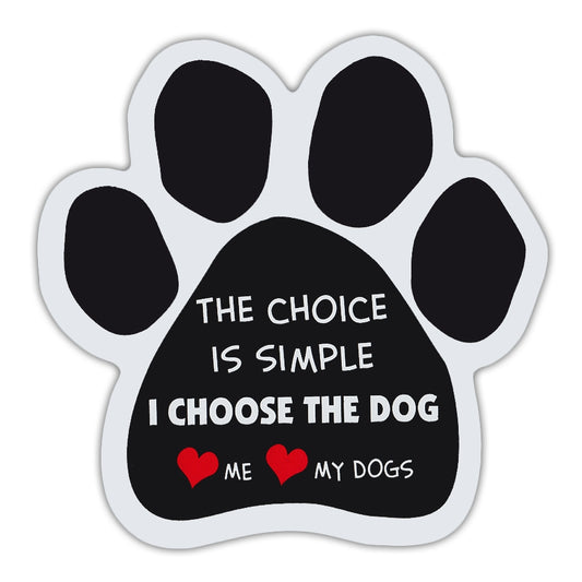 Magnet, Dog Paw, The Choice Is Simple I Choose The Dog, Love Me Love My Dogs, 5.5