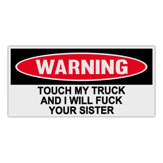 Sticker, Funny Warning Sticker, Touch My Truck and I Will Fuck Your Sister, 6