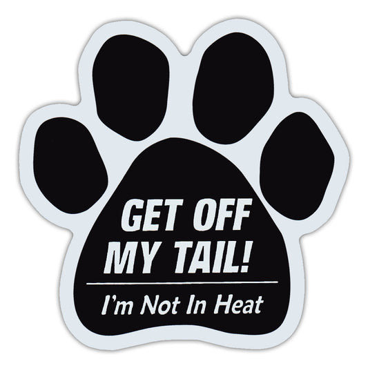 Magnet, Dog Paw, Get Off My Tail I'm Not In Heat, 5.5