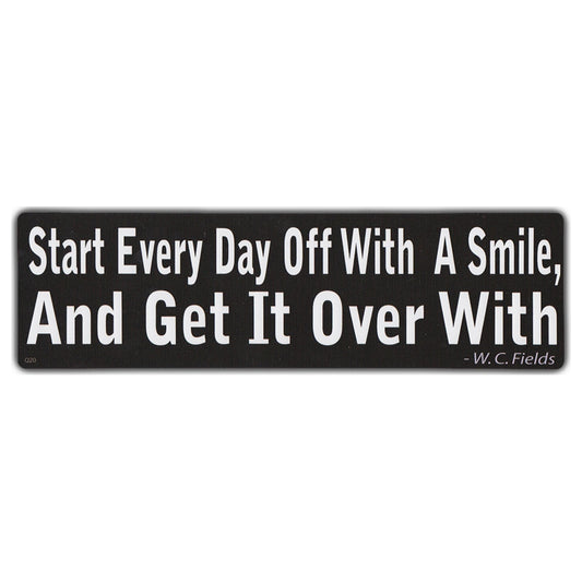 Sticker, Bumper Sticker, Start Every Day Off With A Smile and Get It Over With, W.C. Fields, 10