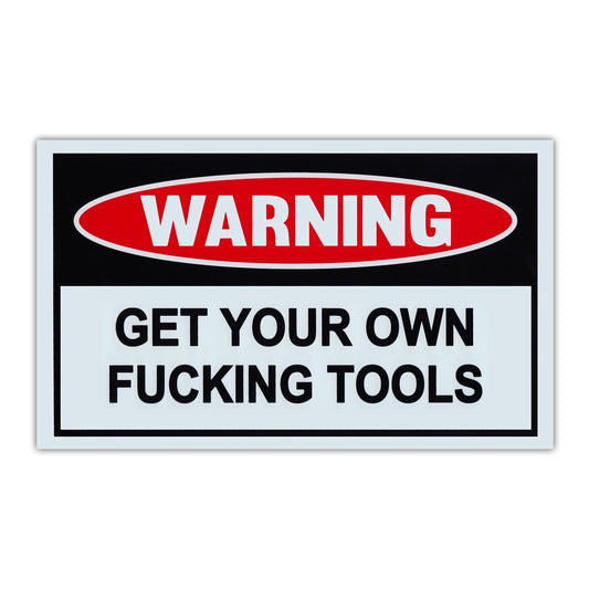 Sign, Funny Warning Sign, Plastic, Get Your Own Fucking Tools, 10