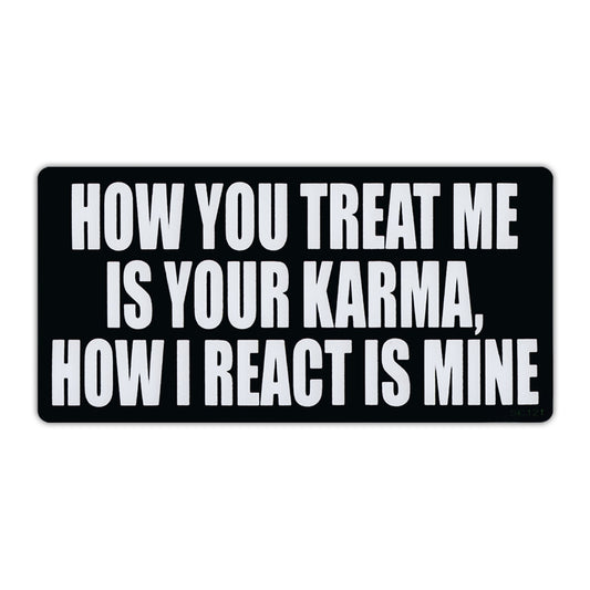 Sticker, Bumper Sticker, How You Treat Me Is Your Karma, How I React Is Mine, 5.5