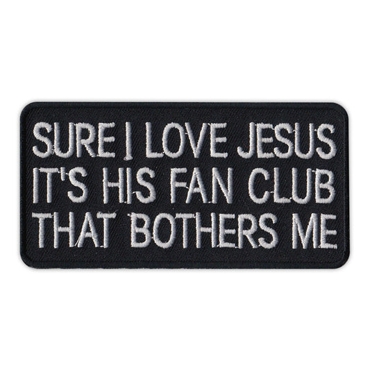 Patch, Embroidered Patch, Sure I Love Jesus, It's His Fan Club That Bothers Me, 4