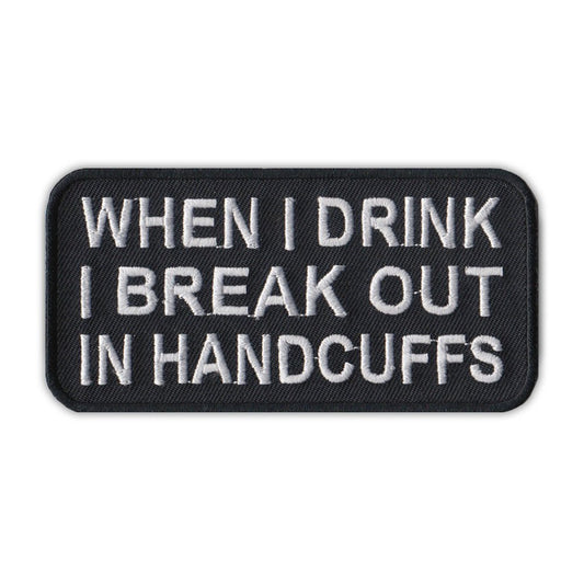 Patch, Embroidered Patch, When I Drink I Break Out In Handcuffs, 4
