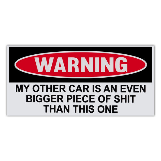 Sticker, Funny Warning Sticker, Other Car Is Even Bigger Piece Of Shit, 6