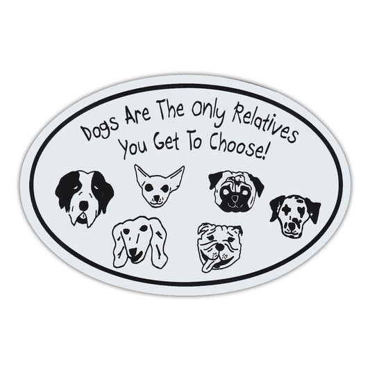 Magnet, Oval, Dogs Only Relatives You Get To Choose, 6