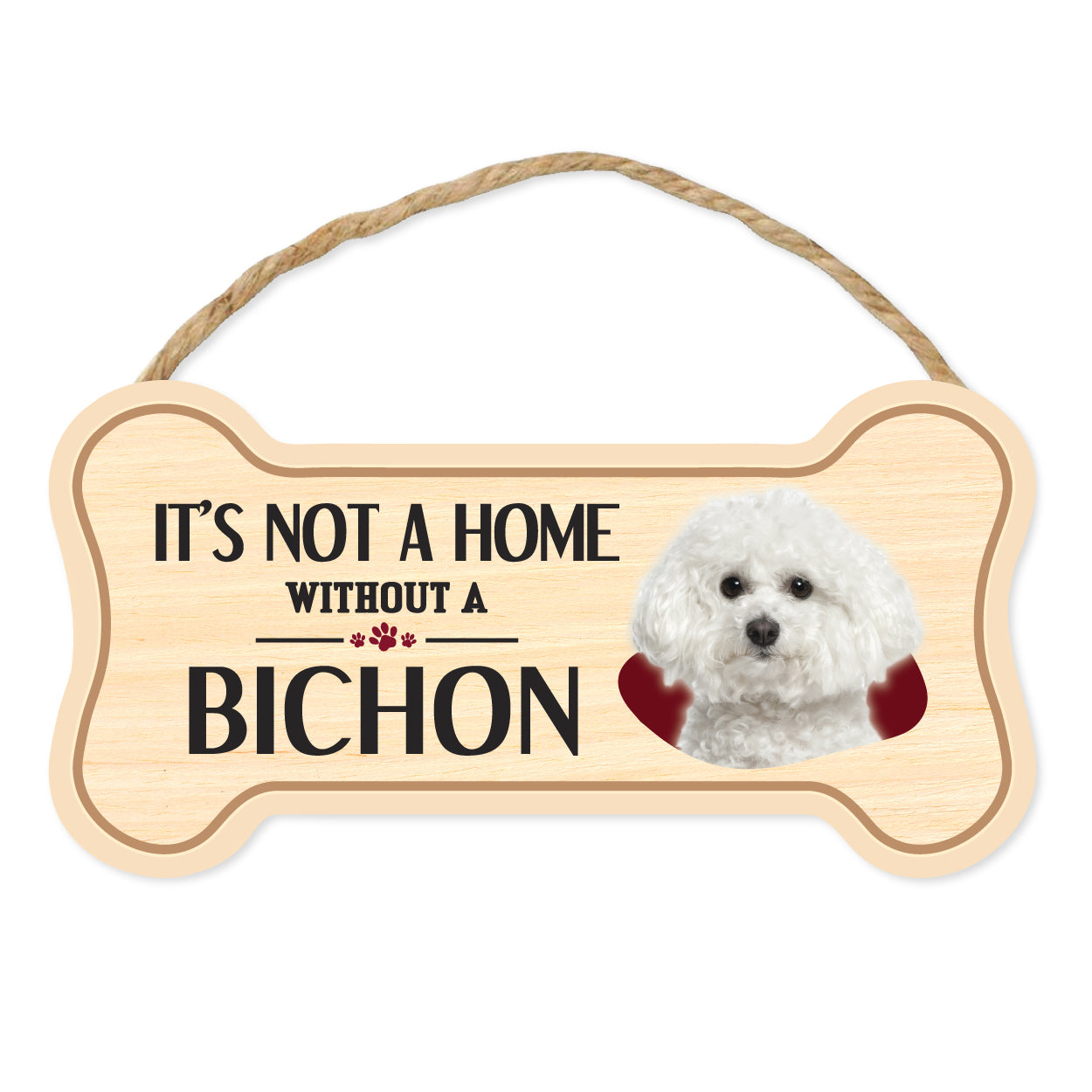 Bone Shape Wood Sign - It's Not A Home Without A Bichon Frise (10" x 5")